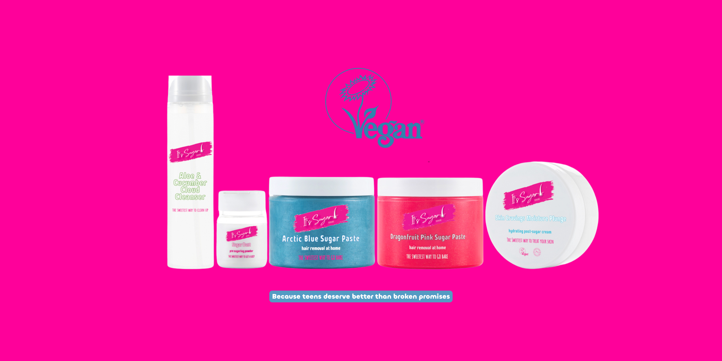 Sugar Fix Kit 5 products on bright pink background with The Vegan Society logo above. Text reads "because teens deserve better than broken promises"
