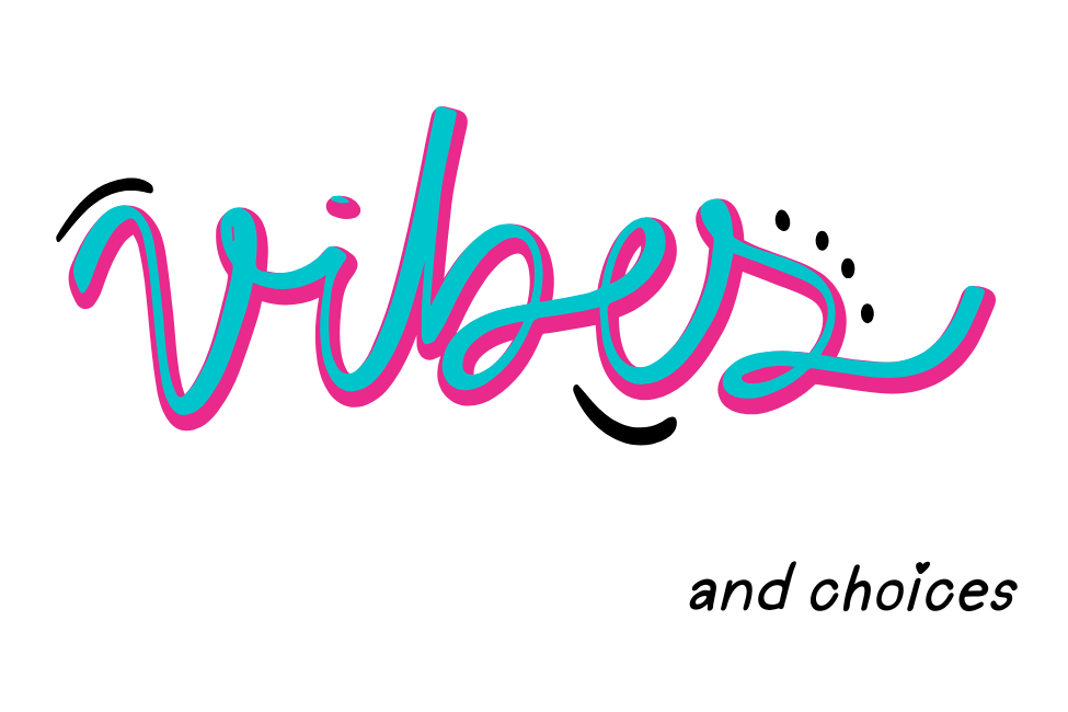 Pink and bright blue 'vibes' text, with smaller black 'and choices' on white background